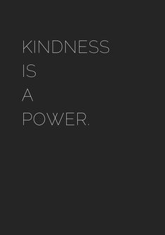 a black and white photo with the words kindness is a power