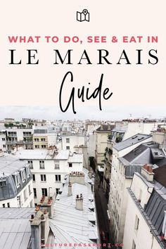 an aerial view of buildings with the words what to do, see and eat in le marais guide