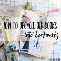 an open book with the title how to upcycle old books into berkmarks