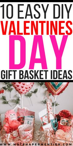 valentine's day gift basket ideas with text overlay that reads, 10 easy diy valentine's day gift basket ideas