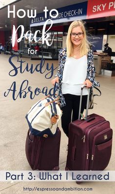 a woman holding two pieces of luggage in front of an airport with the words how to pack for study abroad part 3 what i learned