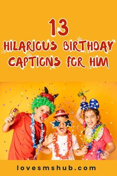 three kids in clown costumes with the words 13 hilarious birthday captions for him