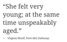 a quote from virginia woolf about being very young at the same time unspeakably aged