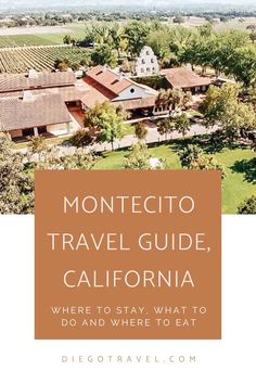 an aerial view of the city and mountains with text that reads montecito travel guide, california where to stay, what to do and where to eat