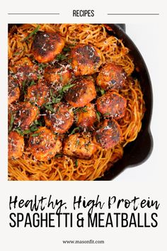 spaghetti and meatballs in a skillet with the words healthy high protein spaghetti and meatballs