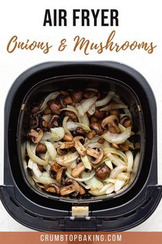 an air fryer filled with onions and mushrooms