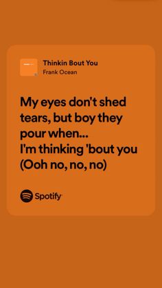 an orange background with the words,'i think about you frank ocean my eyes don't shed tears, but they pour when i'm thinking about you oh no