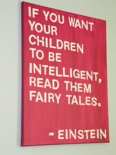 a red sign that says if you want your children to be intelligent, read them fairy tales