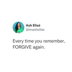 a tweet that reads, every time you're remember, forgive again