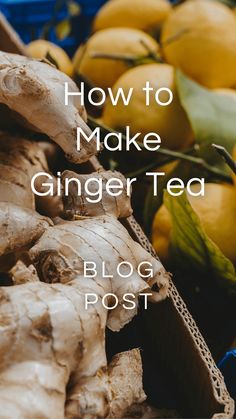 Fresh ginger root and lemons with white title text overlaid. Making Tea With Fresh Ginger, Dried Ginger, Fresh Ginger Tea, Ginger Tea Recipe, Tea With Ginger, Ginger Powder, Ginger Root Tea, Make Tea, Herb Tea