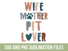 the words wife mother pit lover svg and png sublimation files are shown