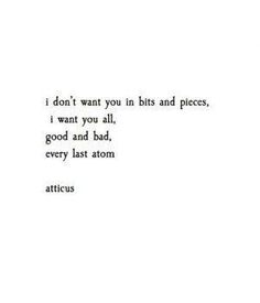 the words are written in black and white on a paper sheet that says, i don't want you in bits and pieces, i want you all, good and bad