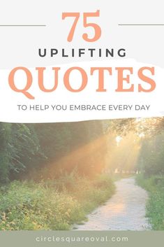 a path with the words 75 uplifting quotes to help you embrace every day