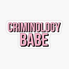 the words criminology babe in pink and black on a white background sticker