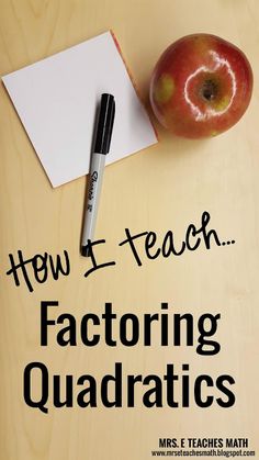 an apple, notepad and pen sitting on top of a wooden table with the words how i teach factoring quadratics