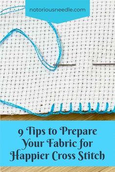 a piece of fabric with the words 9 tips to prepare your fabric for harper cross stitch