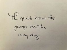 a piece of paper with writing on it that says, the quick brown fox jumps over the lazy dog