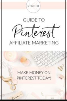 the ultimate guide to pinterest and make money on pinterest today