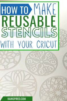 an image of how to make reusable stencils with your cricut