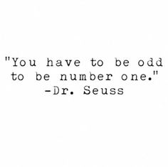 the quote you have to be odd to be number one by dr seuss on grey background