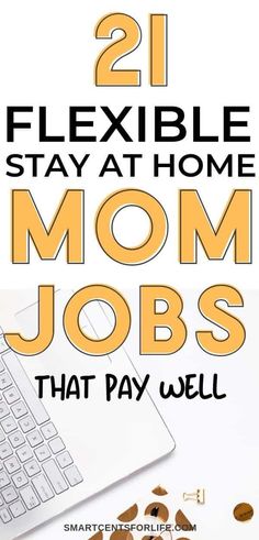 the words 21 flexible stay at home mom jobs that pay well on top of a desk