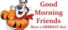 a cartoon tiger holding a cup with the words good morning friends have a great day