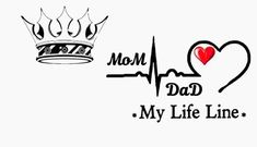 a heart and a crown with the words mom dad my life line