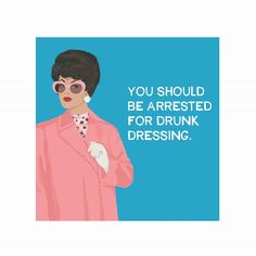 an image of a woman wearing sunglasses and a pink coat with the words you should be dressed for drunk dressing