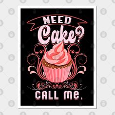 a pink cupcake with the words need cake? call me in white lettering on a black background