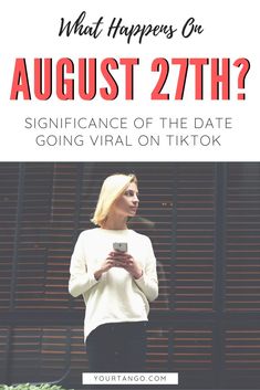 a woman looking at her phone with the text what happens on august 27?