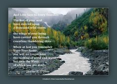 a river surrounded by rocks and trees with a poem written in the center that reads, and love says to every traveler