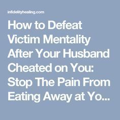 How to Defeat Victim Mentality After Your Husband Cheated on You: Stop The Pain From Eating Away at Your Soul, Begin to Live Like a Survivor • After The Affair – Infidelity Healing Infidelity Quotes, Marriage Advice Cards, Letters To My Husband, Funny Marriage Advice