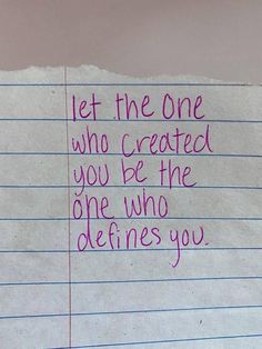 a piece of paper with writing on it that says let the one who created you be the one who determines you