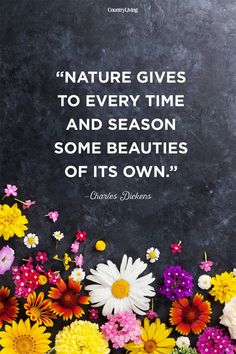 flowers with a quote about nature gives to every time and season some beauties of its own