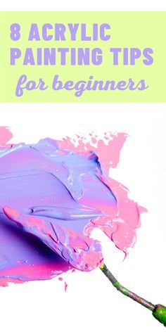 the words 8 acrylic painting tips for beginners are in front of a white background