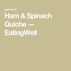 the words ham and spinach quiche eatingwell on a beige background with white lettering