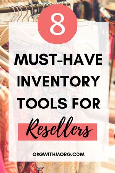 clothes hanging on racks with text overlay that reads 8 must have inventory tools for resalers