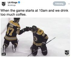 two hockey players standing next to each other on top of snow covered ground with text that reads, when the game starts at 10am and we drink too much coffee