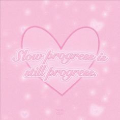 a pink heart with the words slow progress is still progress