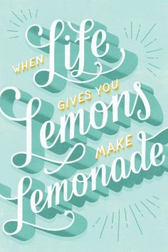 a quote that says, when life gives you lemons make lemonade on it