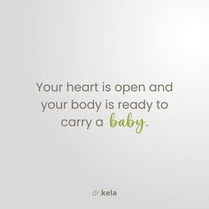 an image of a baby with the words your heart is open and your body is ready to carry a baby