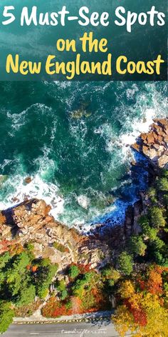 an aerial view of the coast with text overlay that reads 5 must - see spots on the new england coast