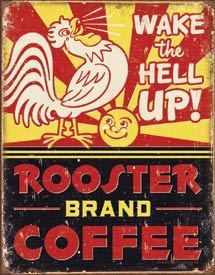 an old metal sign that says, wake the hell up rooster brand coffee