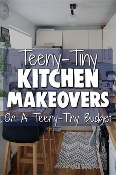 kitchen makeovers on a teeny tiny budget with text overlay that reads teeny - tiny kitchen makeovers on a teeny tiny budget