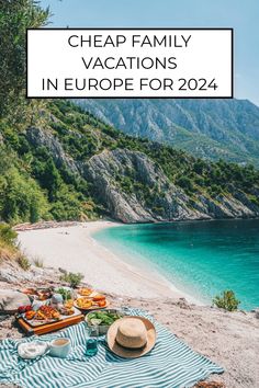 a beach with food on it and the words cheap family vacations in europe for 2020