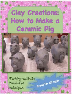 clay creations how to make a ceramic pig working with the pinch - pot technique, great for all ages