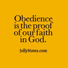 an image with the words,'obedience is the proof of our faith in god '