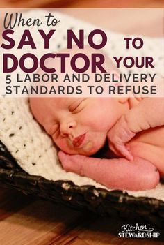 a baby sleeping in a basket with the title when to say no to doctor your 5 labor and delivery standards to refuse