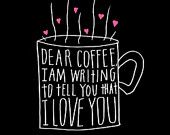 a card with the words dear coffee i am writing to tell you that i love you