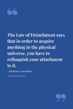 the law of debaclement says that in order to require anything in the physical universe, you have to reliquash your attachment to it